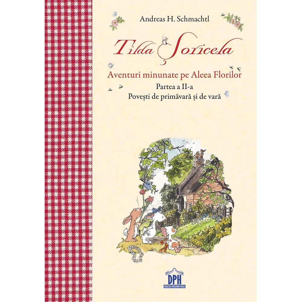 Tilda Soricela. Aventuri minunate pe Aleea Florilor. Partea II: Primavara si Vara - Andreas H. Schmachtl