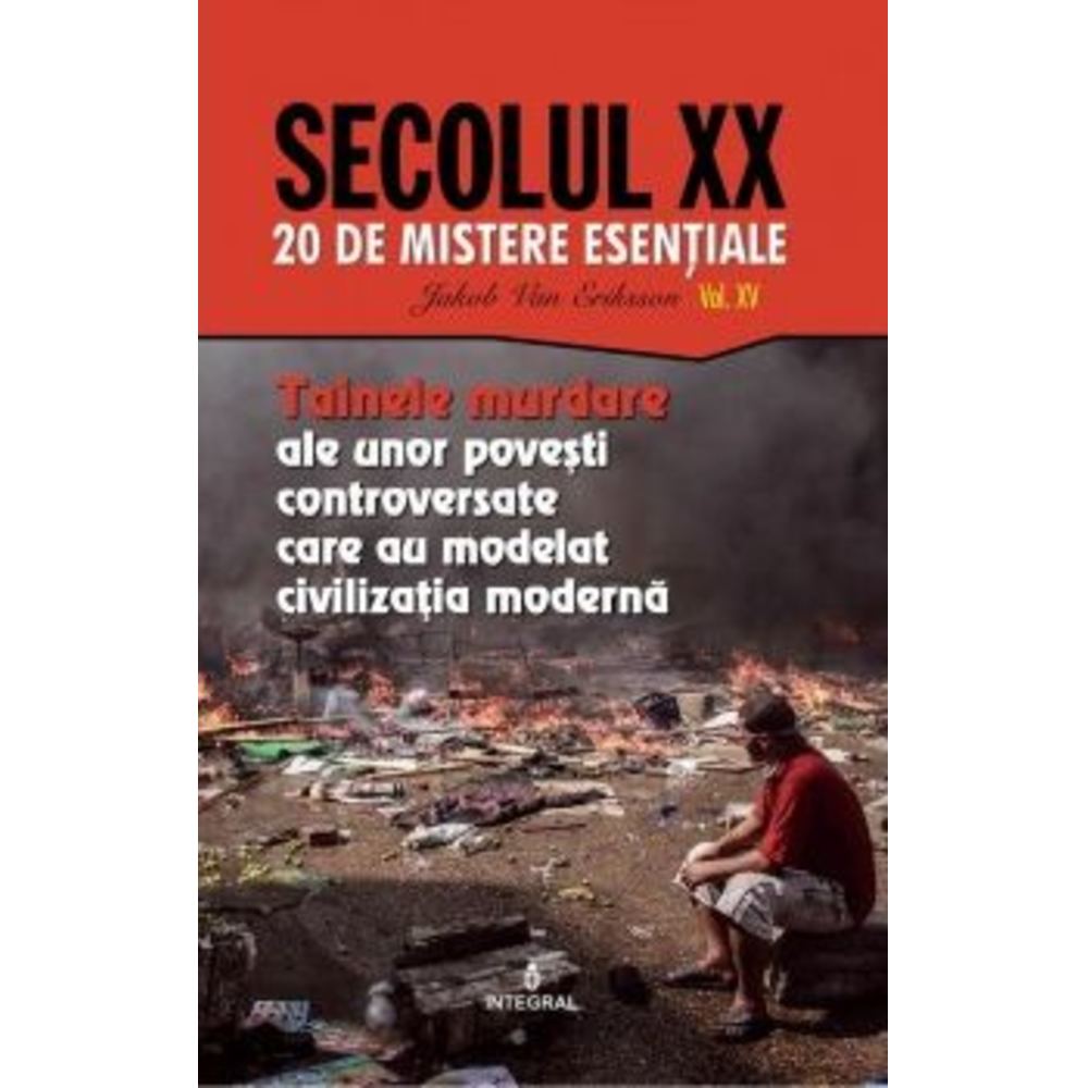 Secolul XX. Tainele murdare ale unor povesti controversate care au modelat civilizatia moderna - Jakob van Eriksson