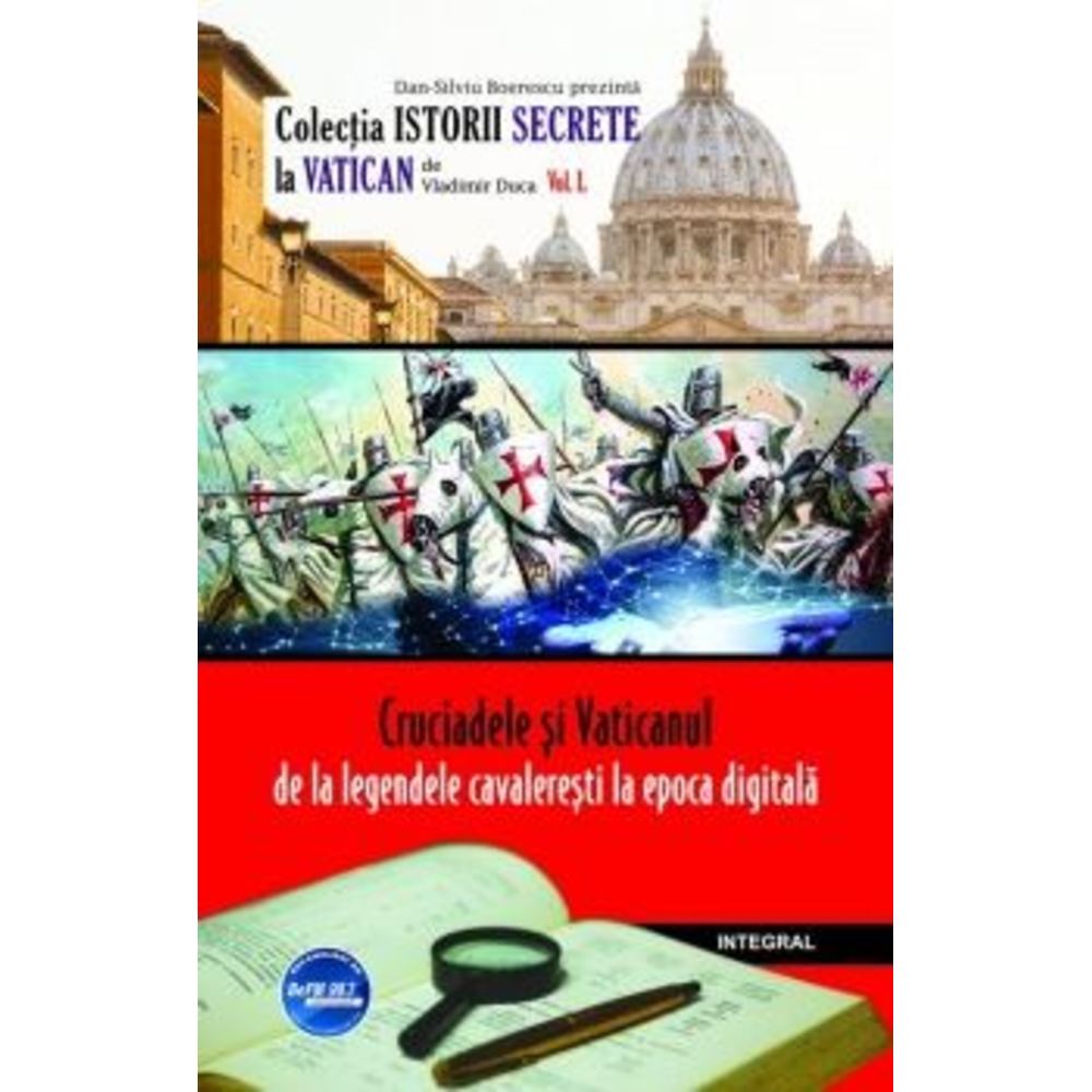 Cruciadele si Vaticanul - de la legendele cavaleresti la epoca digitala - Dan-Silviu Boerescu