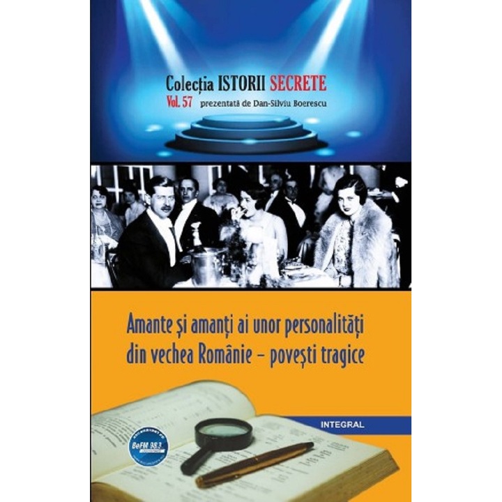 Istorii Secrete Vol.57: Amante Si Amanti Ai Unor Personalitati Din Vechea Romanie - Dan-silviu Boerescu