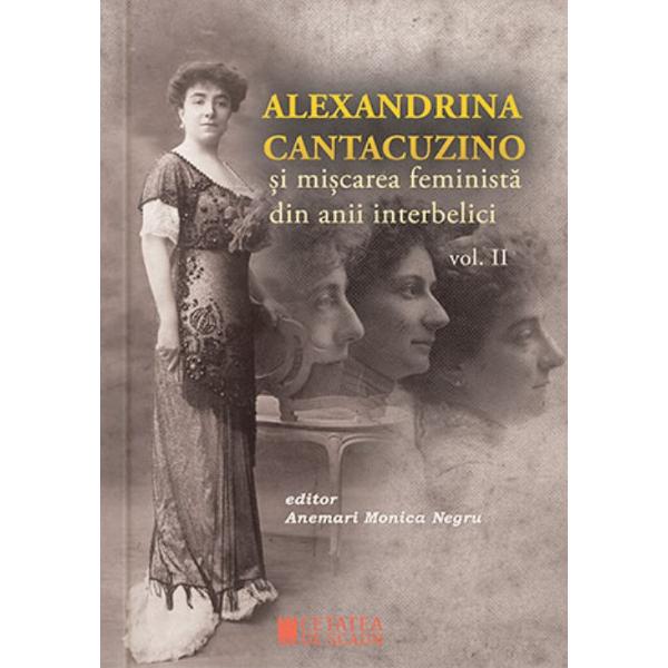 Alexandrina Cantacuzino si miscarea feminista din anii interbelici vol. 2 - Anemari Monica Negru