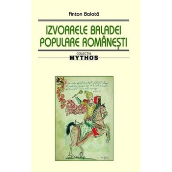 Izvoarele baladei populare romanesti - Anton Balota Izvoarele baladei populare romanesti - Anton Balota