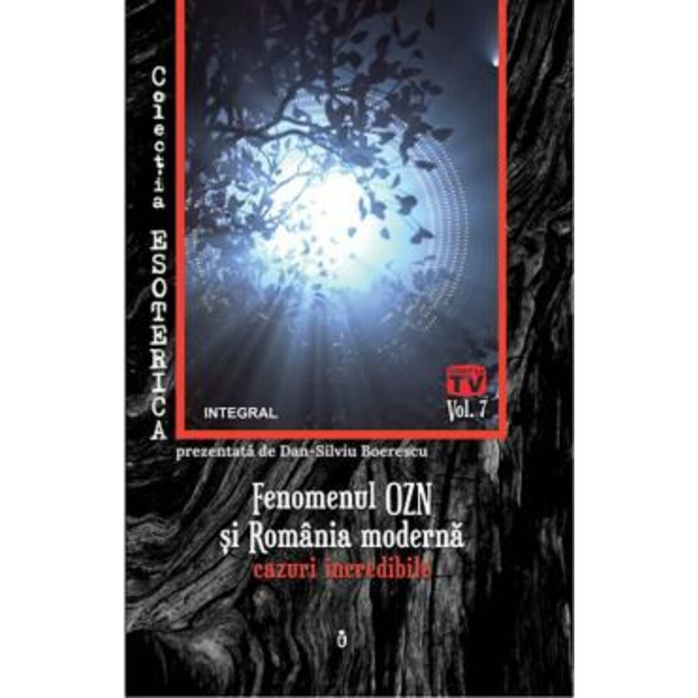 Fenomenul OZN si Romania moderna: cazuri incredibile - Dan-Silviu Boerescu