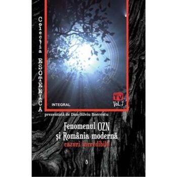 Fenomenul OZN si Romania moderna: cazuri incredibile - Dan-Silviu Boerescu Fenomenul OZN si Romania moderna: cazuri incredibile - Dan-Silviu Boerescu