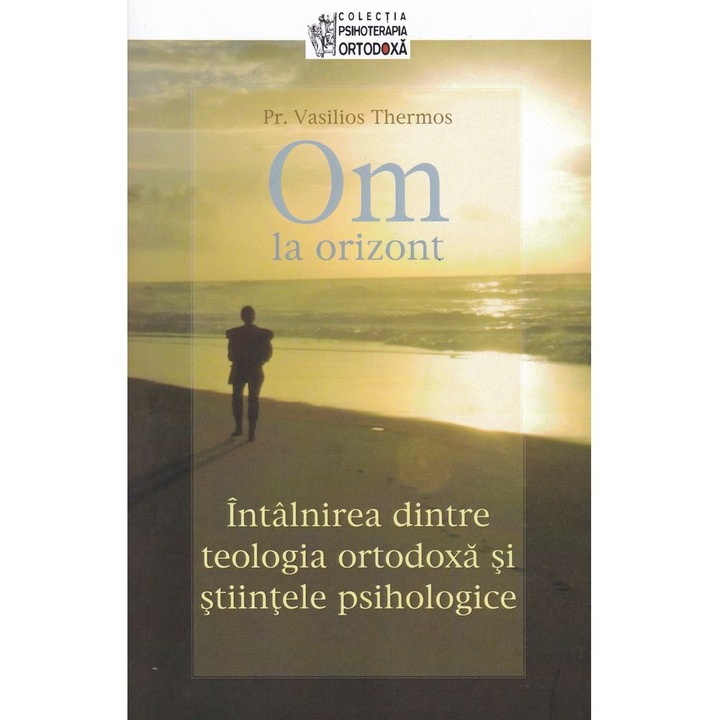 Om la orizont! Intalnirea dintre teologia ortodoxa si stiintele psihologice - Vasilios Thermos