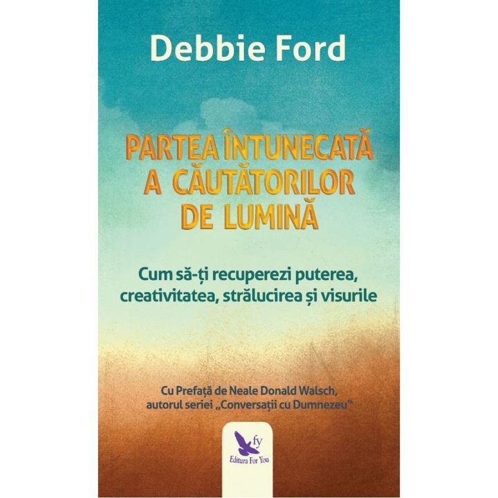 Partea intunecata a cautatorilor de lumina - Debbie Ford