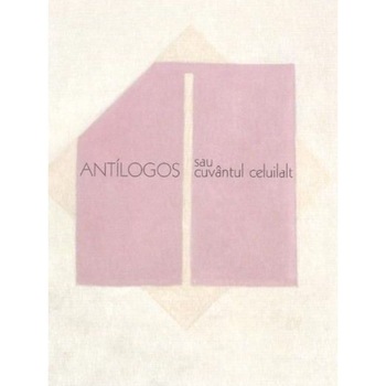 Antilogos sau cuvantul celuilalt - Parintele Constantin Coman Antilogos sau cuvantul celuilalt - Parintele Constantin Coman
