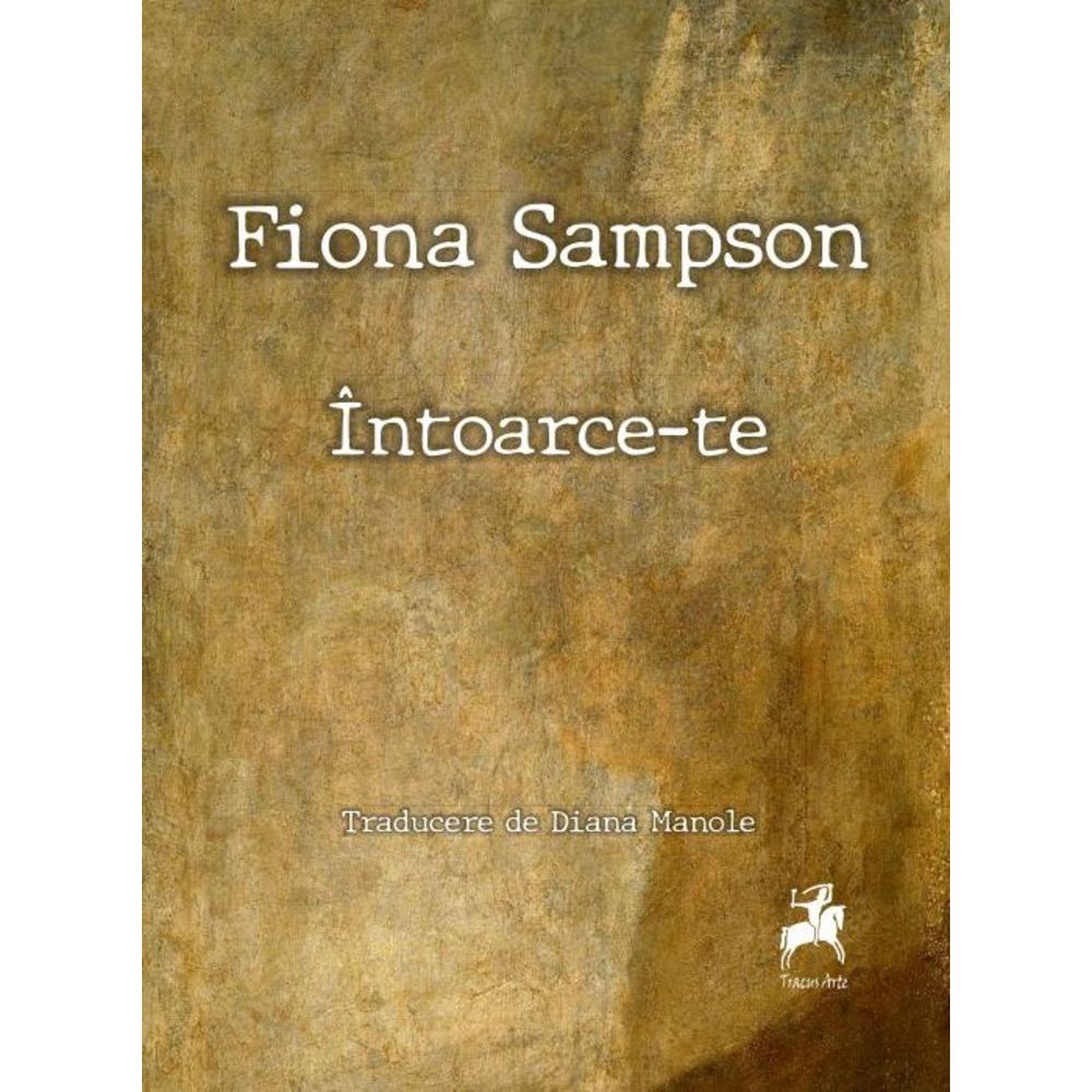 Intoarce-te - Fiona Sampson