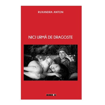 Nici urma de dragoste - Ruxandra Anton Nici urma de dragoste - Ruxandra Anton