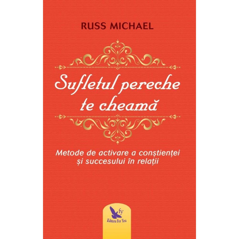 Sufletul pereche te cheama. metode de activare a constientei si succesului in relatii - Michael Russ