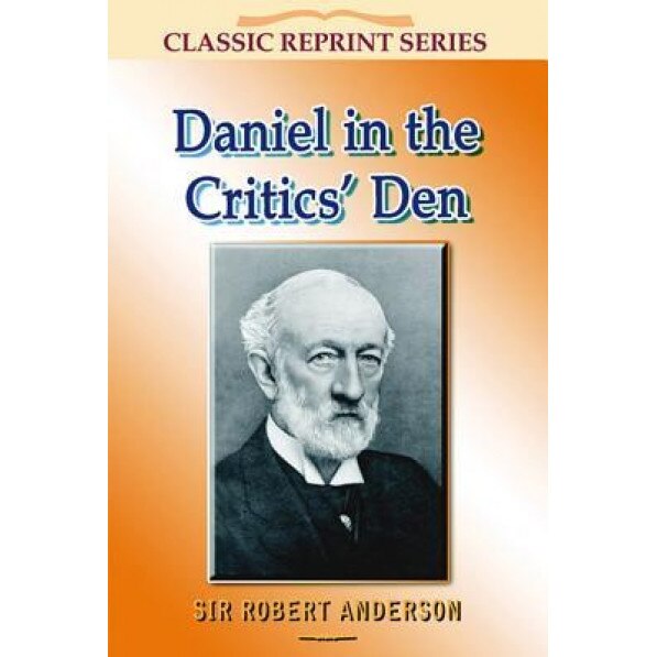 Daniel in the Critics Den, Sir Robert Anderson (Author)