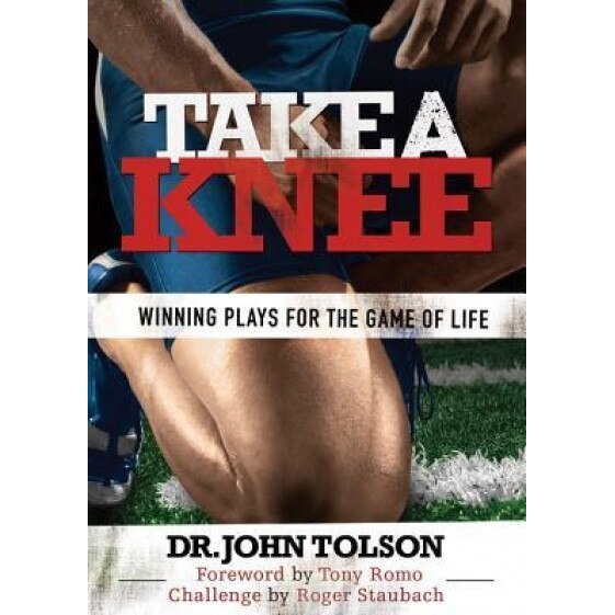 Take a Knee: Winning Plays for the Game of Life, John Tolson (Author)