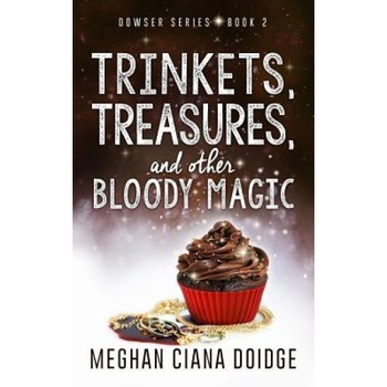Trinkets, Treasures, and Other Bloody Magic, Meghan Ciana Doidge (Author) Trinkets, Treasures, and Other Bloody Magic, Meghan Ciana Doidge (Author)