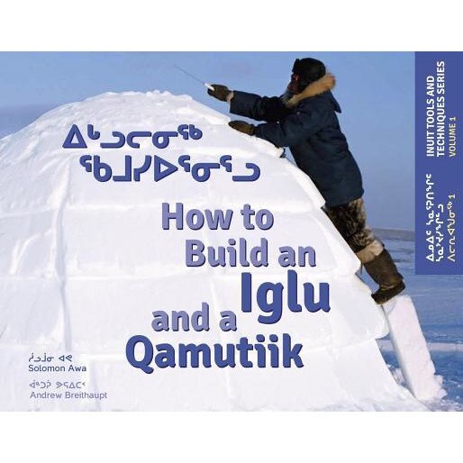 How to Build an Iglu and a Qamutiik: Volume 1, Solomon Awa (Author)