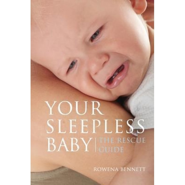 Your Sleepless Baby: The Rescue Guide, Rowena Bennett (Author)