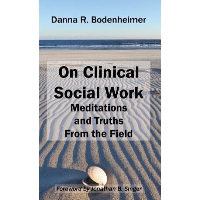 On Clinical Social Work: Meditations and Truths from the Field, Danna R. Bodenheimer (Author)