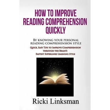How to Improve Reading Comprehension Quickly: By Knowing Your Personal Reading Comprehension Style: Quick, Easy Tips to Improve Comprehension Through, Ricki Linksman (Author) How to Improve Reading Comprehension Quickly: By Knowing Your Personal Reading Comprehension Style: Quick, Easy Tips to Improve Comprehension Through, Ricki Linksman (Author)