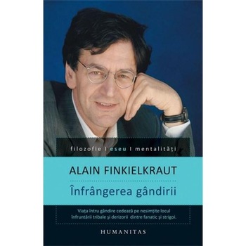 Infrangerea gandirii - Alain Finkielkraut Infrangerea gandirii - Alain Finkielkraut