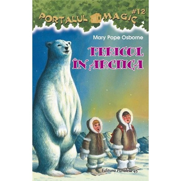Pericol in Arctica. Portalul Magic nr. 12 - Mary Pope Osborne