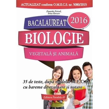 Bacalaureat 2016. Biologie vegetala si animala - Daniela Firicel, Irina Kovacs Bacalaureat 2016. Biologie vegetala si animala - Daniela Firicel, Irina Kovacs