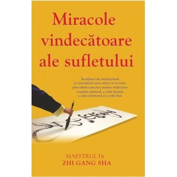 Miracole vindecatoare ale sufletului - Dr. Zhi Gang Sha Miracole vindecatoare ale sufletului - Dr. Zhi Gang Sha