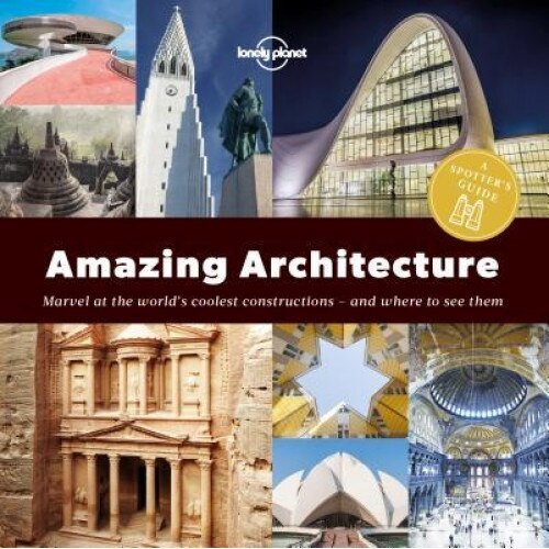 A Spotter's Guide to Amazing Architecture, Lonely Planet (Author)
