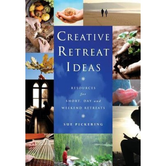 Creative Retreat Ideas: Resources for Short, Day and Weekend Retreats [With CDROM], Sue Pickering (Author)