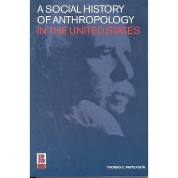 A Social History of Anthropology in the United States, Thomas C. Patterson (Author) A Social History of Anthropology in the United States, Thomas C. Patterson (Author)