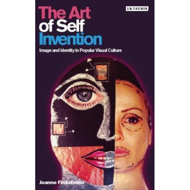 The Art of Self Invention: Image and Identity in Popular Visual Culture, Joanna Finkelstein (Author)