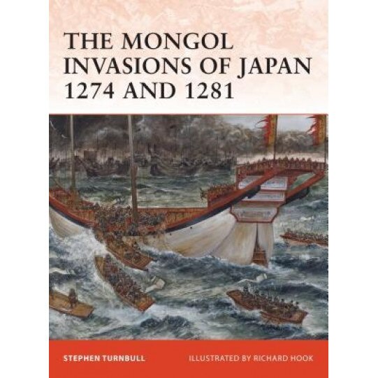 The Mongol Invasions of Japan 1274 and 1281, Stephen Turnbull (Author)