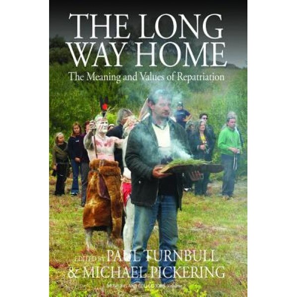 The Long Way Home: The Meaning and Values of Repatriation, Paul Turnbull (Editor)