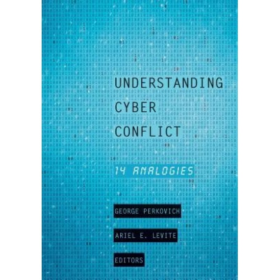 Understanding Cyber Conflict: Fourteen Analogies, George Perkovich (Editor)