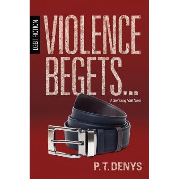 Violence Begets...: Lgbt Fiction: A Gay Young Adult Novel, Pt Denys (Author)