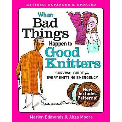 When Bad Things Happen to Good Knitters: Revised, Expanded, and Updated Survival Guide for Every Knitting Emergency, Marion Edmonds (Author)