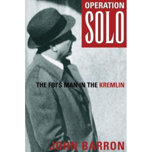 Operation Solo: The FBI's Man in the Kremlin, John Barron (Author)