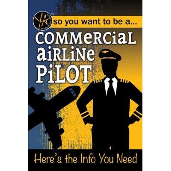 So You Want to Be a Commercial Airline Pilot: Here's the Info You Need, Atlantic Publishing Group (Author)
