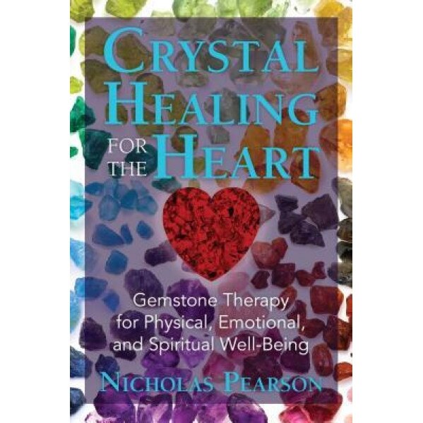 Crystal Healing for the Heart: Gemstone Therapy for Physical, Emotional, and Spiritual Well-Being, Nicholas Pearson (Author)