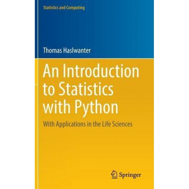 An Introduction to Statistics with Python: With Applications in the Life Sciences, Thomas Haslwanter (Author)