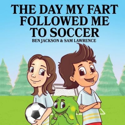 The Day My Fart Followed Me to Soccer, Ben Jackson (Author)