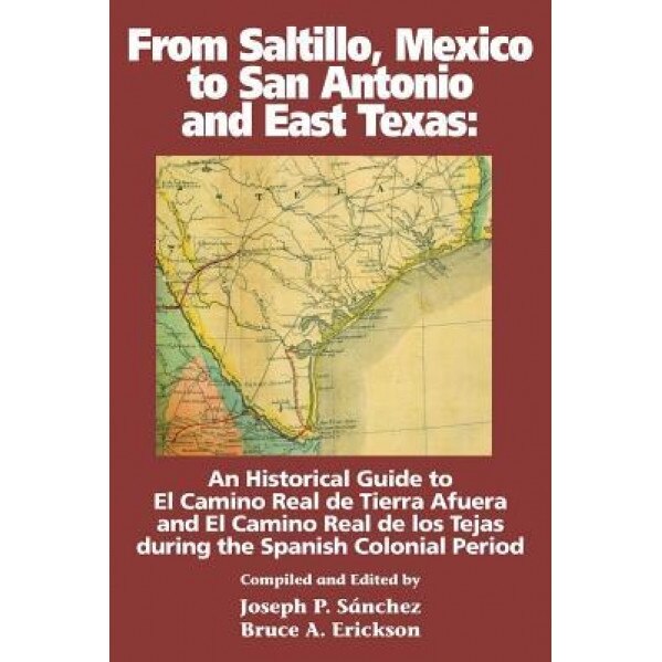 From Saltillo, Mexico to San Antonio and East Texas, Joseph P. Sanchez (Author)