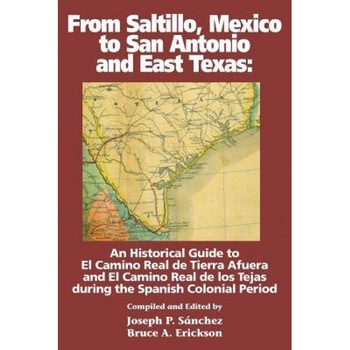 From Saltillo, Mexico to San Antonio and East Texas, Joseph P. Sanchez (Author) From Saltillo, Mexico to San Antonio and East Texas, Joseph P. Sanchez (Author)