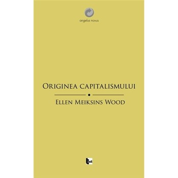 Originea capitalismului - Ellen Meiksins Wood Originea capitalismului - Ellen Meiksins Wood