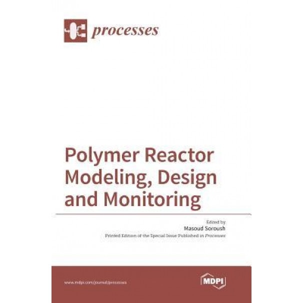 Polymer Reactor Modeling, Design and Monitoring, Masoud Soroush (Guest Editor)