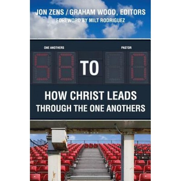58 to 0: How Christ Leads Through the One Anothers, Jon H. Zens (Author)