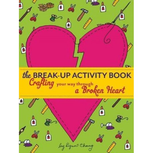 The Break-Up Activity Book: Crafting Your Way Through a Broken Heart, Lynn Chang (Author)