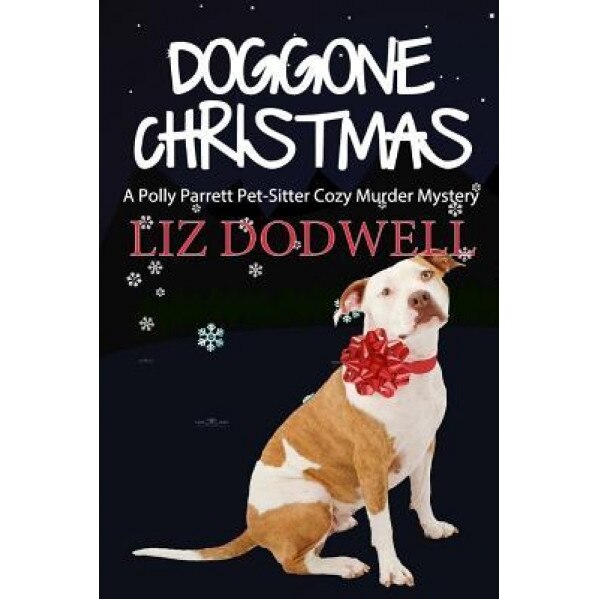 Doggone Christmas: A Polly Parrett Pet-Sitter Cozy Murder Mystery (Book 1), Liz Dodwell (Author)