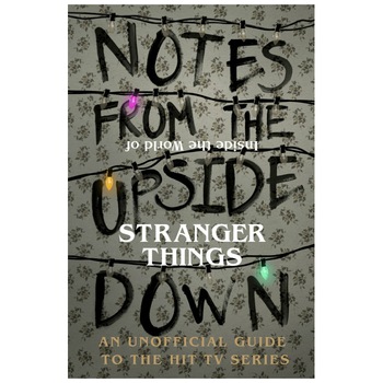 Notes from the Upside Down - Inside the World of Stranger Things : An Unofficial Handbook to the Hit TV Series - HB - Gui Adams Notes from the Upside Down - Inside the World of Stranger Things : An Unofficial Handbook to the Hit TV Series - HB - Gui Adams