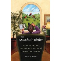 the armchair birder discovering the secret lives of familiar birds john yow author imagen 8_0_
0