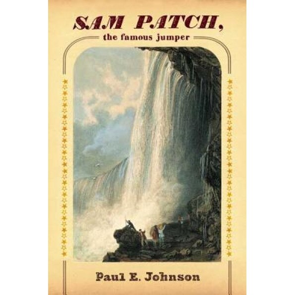 Sam Patch, the Famous Jumper, Paul E. Johnson (Author)