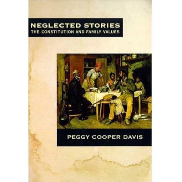 Neglected Stories: The Constitution and Family Values, Peggy Cooper Davis (Author)